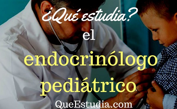 que estudia el endocrinologo pediatra